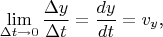 $$\lim\limits_{\Delta t\to 0}\frac{\Delta y}{\Delta t}=\frac{dy}{dt}=v_y\text{,}$$