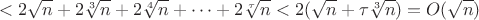 $$<2\sqrt{n}+2\sqrt[3]{n}+2\sqrt[4]{n}+\dots+2\sqrt[\tau]{n}<2(\sqrt{n}+\tau\sqrt[3]{n})=O(\sqrt{n})$$