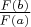 $\frac{F(b)}{F(a)}$