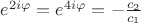 $e^{2i\varphi}=e^{4i\varphi}=-\frac{c_2}{c_1}$