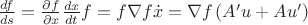 $\frac{df}{ds}=\frac{\partial f}{\partial x}\frac{dx}{dt}f=f\nabla f\dot{x}=\nabla f\left(A'u+Au'\right)$