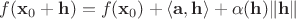 $f(\mathbf{x}_0 + \mathbf{h}) = f(\mathbf{x}_0) + \langle \mathbf{a}, \mathbf{h} \rangle + \alpha(\mathbf{h})\|\mathbf{h}\|$