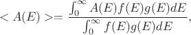 $$<A(E)>=\frac{\int^{\infty}_0 A(E) f(E) g(E) dE}{\int^{\infty}_0 f(E) g(E) dE},$$