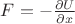 $F=-\frac{\partial U}{\partial x}$