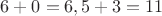 $6 + 0 = 6, 5+3=11$