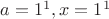 $a=1^1,x=1^1$