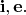 $\mathbf{i},\mathbf{e}.$