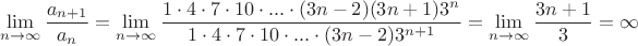 $$\lim\limits_{n\to\infty}^{} \frac{a_{n+1}}{a_n}=\lim\limits_{n\to\infty}^{} \frac{1\cdot4\cdot7\cdot10\cdot...\cdot(3n-2)(3n+1)3^n}{ 1\cdot4\cdot7\cdot10\cdot...\cdot(3n-2)3^{n+1}}=\lim\limits_{n\to\infty}^{} \frac{3n+1}{3}=\infty$$