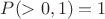 $P(>0,1)=1$