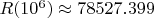 $R (10^6) \approx 78527.399$