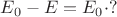 $E_0-E = E_0\cdot ?$