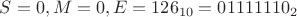 $S=0, M=0, E=126_{10}=01111110_{2}$