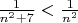$ \frac{1}{n^{2}+7} < \frac{1}{n^2} $