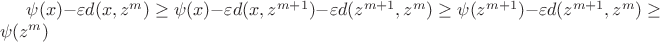$\psi(x)-\varepsilon d(x,z^m)\ge \psi(x)- \varepsilon d(x,z^{m+1})-\varepsilon d(z^{m+1},z^m)\ge \psi(z^{m+1})-\varepsilon d(z^{m+1},z^m)\ge \psi(z^m)$