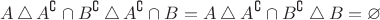 $$A \,\triangle\, A^{\complement}\cap B^{\complement}\,\triangle\, A^{\complement}\cap B = A \bigtriangleup A^{\complement}\cap B^{\complement}\bigtriangleup B = \varnothing$$