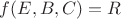 $f(E, B, C)=R$