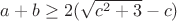 $a+b \geq 2(\sqrt{c^2+3}-c)$