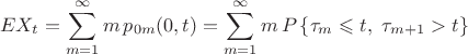 $$
EX_t=\sum\limits_{m=1}^\infty m\,p_{0m}(0,t)=\sum\limits_{m=1}^\infty m\,
P\left\{\tau_m\leqslant t,~\tau_{m+1}>t\right\}
$$