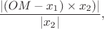 $$
\frac{|(OM-x_1)\times x_2)|}{|x_2|},
$$ $$
\frac{|(OM-x_1)\times x_2)|}{|x_2|},
$$