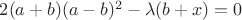 $2(a+b)(a-b)^2- \lambda (b+x)=0$