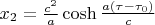 $x_2=\frac{c^2}{a} \cosh \frac{a(\tau-\tau_0)}{c} $