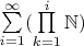 $\sum\limits_{i=1}^{\infty} ( \prod\limits_{k=1}^{i} {\mathbb N} ) $