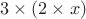 $3\times(2\times{x})$