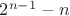 $2^{n-1}-n$