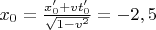 $x_0=\frac{x_0'+vt_0'}{\sqrt{1-v^2}}=-2,5$