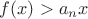$f(x)>a_nx$