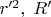 $r'^2, \; R'$