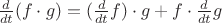 $\frac {d} {dt} (f\cdot g) = (\frac {d} {dt}f)\cdot g+f\cdot \frac {d} {dt}g$