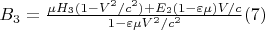 $ B_3=\frac{\mu H_3(1-V^2/c^2)+E_2(1-\varepsilon \mu)V/c}{1-\varepsilon \mu V^2/c^2}\eqno(7) $