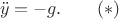 $$\ddot y=-g.\qquad (*)$$