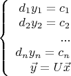 $\left\{
\begin{array}{rcl}
d_1y_1=c_1\\
d_2y_2=c_2\\
... \\
d_ny_n=c_n\\
\vec{y}=U\vec{x}
\end{array}
\right.$