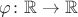 $\varphi \colon \mathbb R \to \mathbb R$