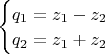 $\begin{cases}
 q_1=z_1-z_2 \\
 q_2=z_1+z_2 \\
\end{cases}
$