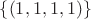 $\{(1,1,1,1)\}$