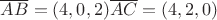 $\overline{AB}=(4,0,2)
\overline{AC}=(4,2,0)$