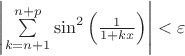 $\left|\sum\limits_{k=n+1}^{n+p}\sin ^2 \left(\frac 1 {1+kx}\right)\right|<\varepsilon$ $\left|\sum\limits_{k=n+1}^{n+p}\sin ^2 \left(\frac 1 {1+kx}\right)\right|<\varepsilon$