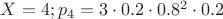 $X=4;p_4=3\cdot0.2\cdot0.8^2\cdot0.2$