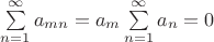 $\sum\limits_{n=1}^{\infty}a_{mn}=a_m\sum\limits_{n=1}^{\infty}a_n=0$