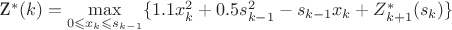 Z^{*}(k)=\max\limits_{0 \leqslant x_k \leqslant s_{k-1}} \{ 1.1x^2_k+0.5s^2_{k-1}-s_{k-1}x_k + Z^{*}_{k+1}(s_k)\}