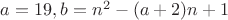 $a=19, b=n^2-(a+2)n+1 $