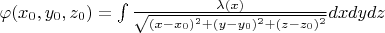 $\varphi(x_0,y_0,z_0)=\int \frac{\lambda(x)}{\sqrt{(x-x_0)^2+(y-y_0)^2+(z-z_0)^2}}dxdydz$