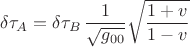 $$\delta \tau_A=\delta \tau_B\,\frac{1}{\sqrt{g_{00}}}\sqrt{\frac{1+v}{1-v}}$$