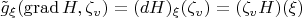 $\tilde g_\xi(\operatorname{grad}H,\zeta_v)=(dH)_\xi(\zeta_v)=(\zeta_vH)(\xi)$