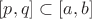 $[p, q] \subset [a, b]$
