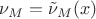 $\nu_M = \tilde{\nu}_M(x)$