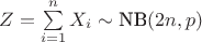 $Z=\sum\limits_{i=1}^{n}X_i\sim \text{NB}(2n, p)$